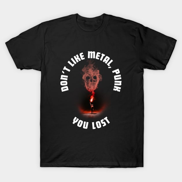 don't like metal punk? you lost T-Shirt by mencarirejeki